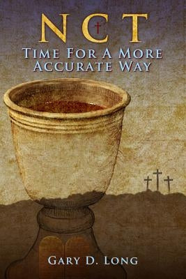 New Covenant Theology: Time For A More Accurate Way by Long, Gary D.