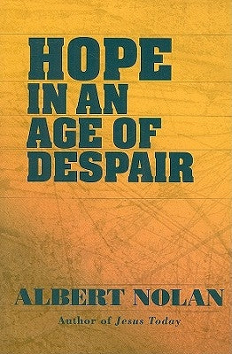 Hope in an Age of Despair: And Other Talks and Writings by Nolan, Albert