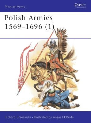 Polish Armies 1569-1696 (1) by Brzezinski, Richard