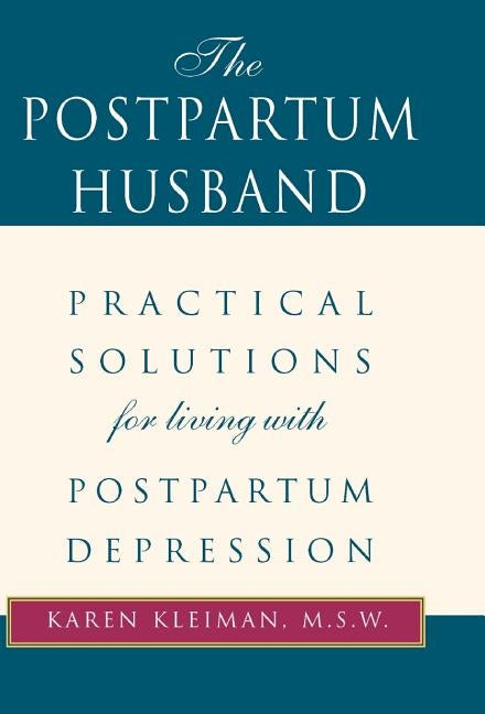 The Postpartum Husband: Practical Solutions for Living with Postpartum Depression by Kleiman, Karen R.