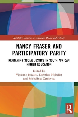 Nancy Fraser and Participatory Parity: Reframing Social Justice in South African Higher Education by Bozalek, Vivienne