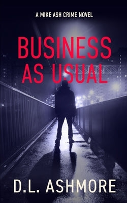 Business As Usual: A Mike Ash Crime Novel by Ashmore, DL