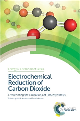 Electrochemical Reduction of Carbon Dioxide: Overcoming the Limitations of Photosynthesis by Marken, Frank