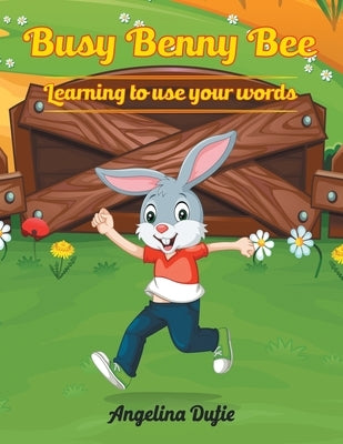 Busy Benny Bee: Learning to Use Your Words by Dufie, Angelina