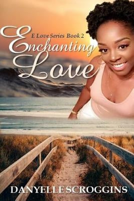 Enchanting Love by Scroggins, Danyelle