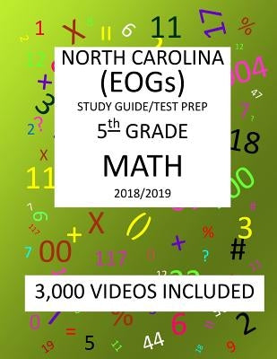 5th Grade NORTH CAROLINA EOGs, 2019 MATH, Test Prep: 5th Grade NORTH CAROLINA END OF GRADE 2019 MATH Test Prep/Study Guide by Shannon, Mark
