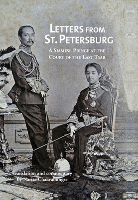 Letters from St Petersburg: A Siamese Prince at the Court of the Last Tsar by Chakrabongse, Narisa