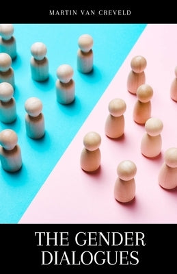 The Gender Dialogues by Van Creveld, Martin