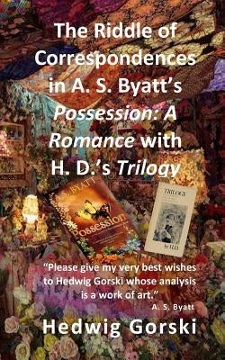 The Riddle of Correspondences in A. S. Byatt's Possession: A Romance with H. D.'s Trilogy by Gorski, Hedwig Irene