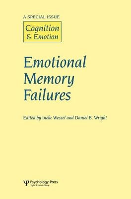 Emotional Memory Failures: A Special Issue of Cognition and Emotion by Wessel, Ineke