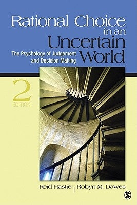Rational Choice in an Uncertain World: The Psychology of Judgment and Decision Making by Hastie, Reid