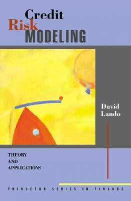 Credit Risk Modeling: Theory and Applications by Lando, David