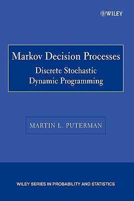 Markov Decision Processes: Discrete Stochastic Dynamic Programming by Puterman, Martin L.