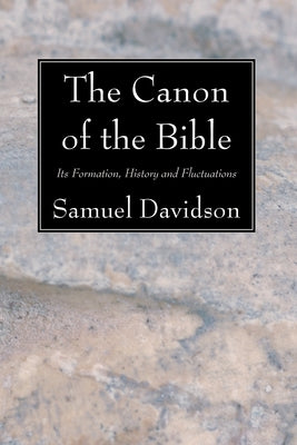 The Canon of the Bible by Davidson, Samuel