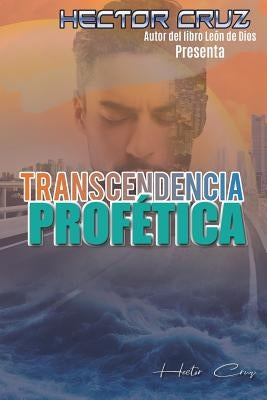 Transcendencia Profetica by Cruz, Hector