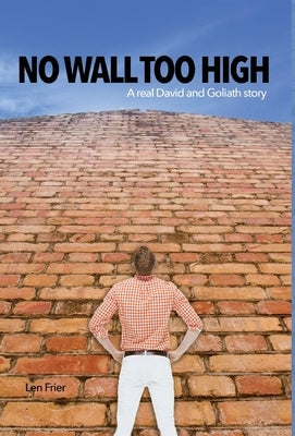 No Wall Too High: A real David and Goliath story by Frier, Len