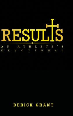 Results: An Athlete's Devotional by Grant, Derick