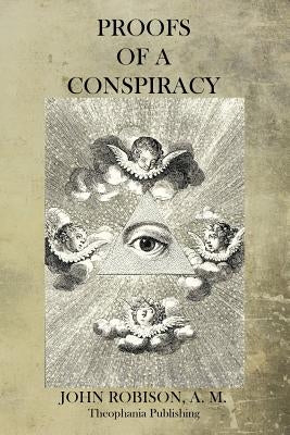 Proofs of a Conspiracy by Robison, John