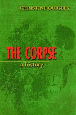 The Corpse: A History by Quigley, Christine