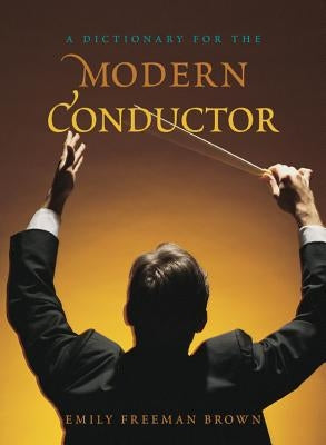 A Dictionary for the Modern Conductor by Brown, Emily Freeman