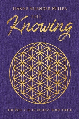 The Knowing: Book Three: The Full Circle Trilogy by Miller, Jeanne Selander