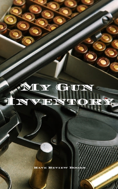 My Gun Inventory: A Gun Inventory is of vital importance to gun owners and collectors. Keep a hand record of all your firearms in one pl by Serpe, Andrew