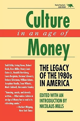 Culture in an Age of Money: The Legacy of the 1980s in America by Mills, Nicolaus
