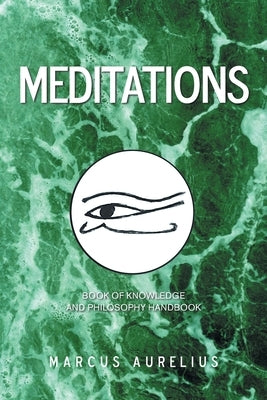 Meditations: Book of Knowledge and Philosophy Handbook by Aurelius, Marcus