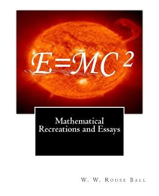 Mathematical Recreations and Essays by Ball, W. W. Rouse