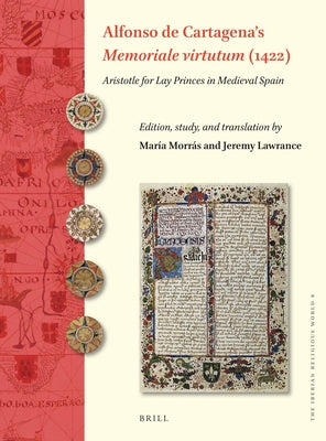 Alfonso de Cartagena's 'Memoriale Virtutum' (1422): Aristotle for Lay Princes in Medieval Spain by Morrás, María