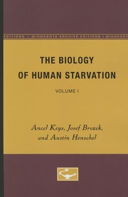 The Biology of Human Starvation: Volume I by Keys, Ancel
