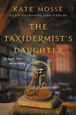 The Taxidermist's Daughter by Mosse, Kate
