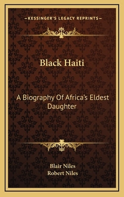 Black Haiti: A Biography of Africa's Eldest Daughter by Niles, Blair