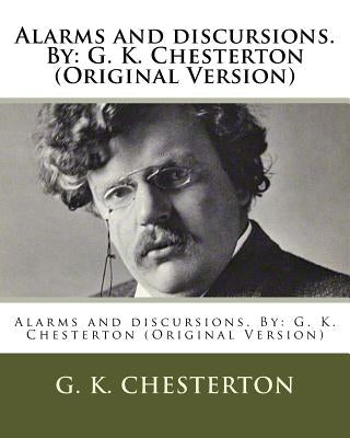 Alarms and discursions. By: G. K. Chesterton (Original Version) by Chesterton, G. K.