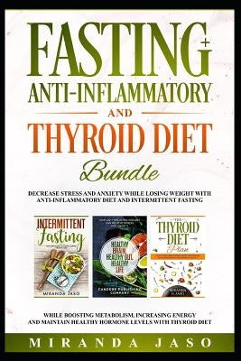 Fasting, Anti-Inflammatory and Thyroid Diet Bundle: Decrease Anxiety While Losing Weight with Anti-Inflammatory Diet and Intermittent Fasting. Boost M by Jaso, Miranda