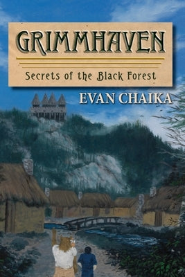 Grimmhaven: Secrets of the Black Forest by Chaika, Evan