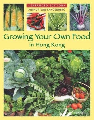 Growing Your Own Food in Hong Kong by Van Langenberg, Arthur