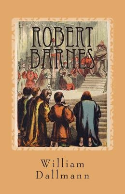 Robert Barnes: English Lutheran Martyr by Dallmann, William