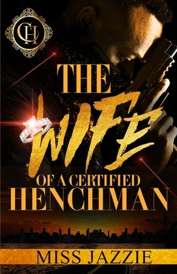 The Wife Of A Certified Henchman: An Urban Romance by Jazzie