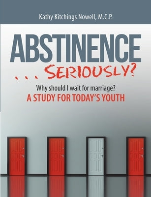 ABSTINENCE . . . Seriously?: Why Should I Wait For Marriage?: A Study for Today's Youth by Nowell, M. C. P. Kathy Kitchings