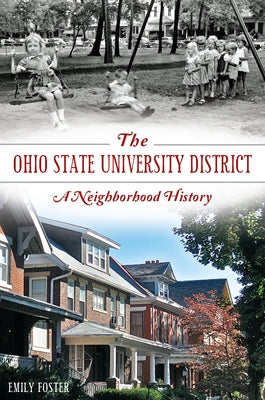 The Ohio State University District: A Neighborhood History by Foster, Emily