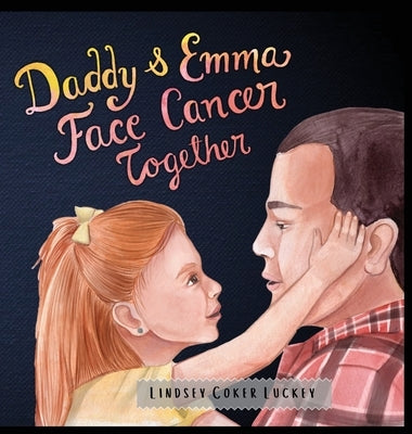 Daddy & Emma Face Cancer Together by Luckey, Lindsey Coker
