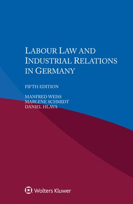 Labour Law and Industrial Relations in Germany by Weiss, Manfred