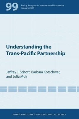 Understanding the Trans-Pacific Partnership by Schott, Jeffrey