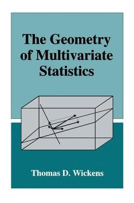 The Geometry of Multivariate Statistics by Wickens, Thomas D.