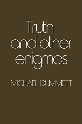Truth and Other Enigmas by Dummett, Michael