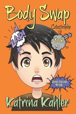 Books For Kids 9 - 12: BODY SWAP: Catastrophe!!! by Kahler, Katrina