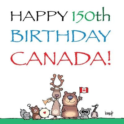 Happy 150th Birthday, Canada!: The Birthday Party by Harrop, Graham