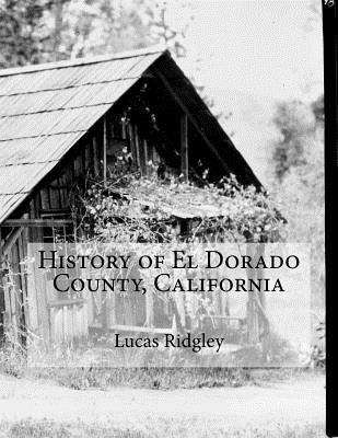 History of El Dorado County, California by Ridgley, Lucas