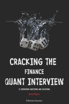 Cracking the Finance Quant Interview: 51 Interview Questions and Solutions by Ducourt, Editions